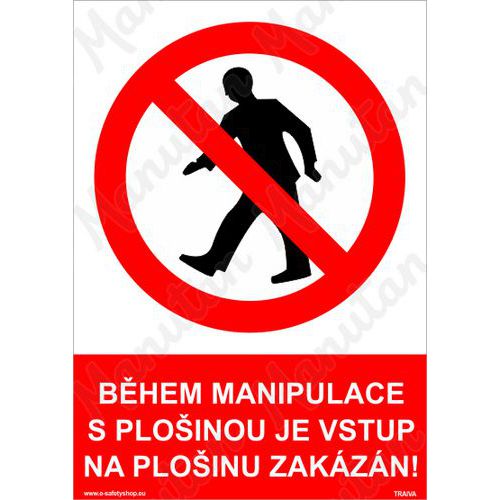 Zákazové tabulky - Během manipulace s plošinou je vstup na plošinu zakázán